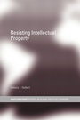 Cover: Resisting Intellectual Property - Routledge