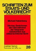 Cover: Die Iran-Sanktionen der USA w&auml;hrend der Teheraner Geiselaff&auml;re aus v&ouml;lkerrechtlicher Sicht - Peter Lang Verlag