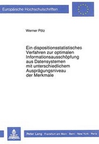 Abbildung von: Ein dispositionsstatistisches Verfahren zur optimalen Informationsausschöpfung aus Datensystemen mit unterschiedlichem Ausprägungsniveau der Merkmale - Peter Lang Verlag