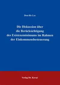 Abbildung von: Die Diskussion über die Berücksichtigung des Existenzminimums im Rahmen der Einkommensbesteuerung - Kovac, Dr. Verlag