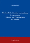 Cover: Die berufliche Situation von &Auml;rztinnen in sogenannten M&auml;nner- und Frauenf&auml;chern der Medizin - Kovac, Dr. Verlag