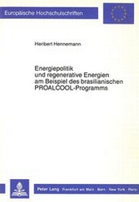 Abbildung von: Energiepolitik und regenerative Energien am Beispiel des brasilianischen PROALCOOL-Programms - Peter Lang Verlag