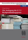 Cover: Die Auslegung des &sect; 5 V Buchpreisbindungsgesetz - Tectum Wissenschaftsverlag