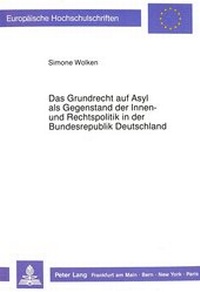 Abbildung von: Das Grundrecht auf Asyl als Gegenstand der Innen- und Rechtspolitik in der Bundesrepublik Deutschland - Peter Lang Verlag