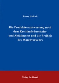 Abbildung von: Die Produktverantwortung nach dem Kreislaufwirtschafts- und Abfallgesetz und die Freiheit des Warenverkehrs - Kovac, Dr. Verlag