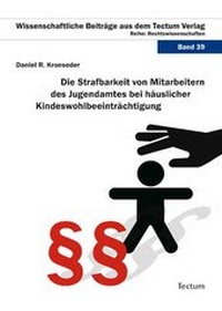 Abbildung von: Die Strafbarkeit von Mitarbeitern des Jugendamtes bei häuslicher Kindeswohlbeeinträchtigung - Tectum Wissenschaftsverlag