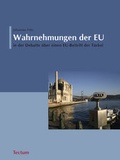 Cover: Wahrnehmungen der EU in der Debatte &uuml;ber einen EU-Beitritt der T&uuml;rkei - Tectum Wissenschaftsverlag
