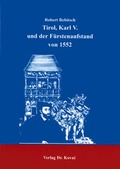 Cover: Tirol, Karl V. und der F&uuml;rstenaufstand von 1552 - Kovac, Dr. Verlag