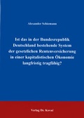 Cover: Ist das in der Bundesrepublik Deutschland bestehende System der gesetzlichen Rentenversicherung in einer kapitalistischen &Ouml;konomie langfristig tragf&auml;hig? - Kovac, Dr. Verlag