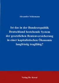 Abbildung von: Ist das in der Bundesrepublik Deutschland bestehende System der gesetzlichen Rentenversicherung in einer kapitalistischen Ökonomie langfristig tragfähig? - Kovac, Dr. Verlag