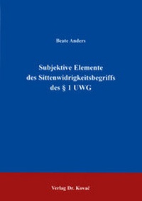 Abbildung von: Subjektive Elemente des Sittenwidrigkeitsbegriffs des § 1 UWG - Kovac, Dr. Verlag