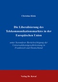 Cover: Die Liberalisierung des Telekommunikationsmarktes in der Europ&auml;ischen Union - Kovac, Dr. Verlag