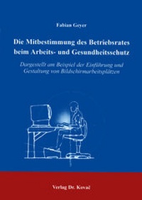 Abbildung von: Die Mitbestimmung des Betriebsrates beim Arbeits- und Gesundheitsschutz - Kovac, Dr. Verlag