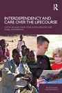 Cover: Interdependency and Care over the Lifecourse - Routledge