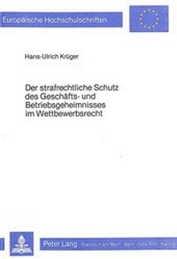 Abbildung von: Der strafrechtliche Schutz des Geschäfts- und Betriebsgeheimnisses im Wettbewerbsrecht - Peter Lang Verlag