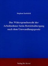 Abbildung von: Das Widerspruchsrecht der Arbeitnehmer beim Betriebsübergang nach dem Umwandlungsgesetz - Kovac, Dr. Verlag