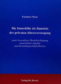 Abbildung von: Die Immobilie als Baustein der privaten Altersversorgung unter besonderer Berücksichtigung steuerlicher Aspekte und Gestaltungsmöglichkeiten - Kovac, Dr. Verlag