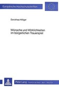 Cover: W&uuml;nsche und Wirklichkeiten im b&uuml;rgerlichen Trauerspiel - Peter Lang Verlag