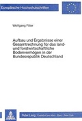 Cover: Aufbau und Ergebnisse einer Gesamtrechnung f&uuml;r das land- und forstwirtschaftliche Bodenverm&ouml;gen in der Bundesrepublik Deutschland - Peter Lang Verlag