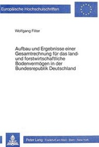 Abbildung von: Aufbau und Ergebnisse einer Gesamtrechnung für das land- und forstwirtschaftliche Bodenvermögen in der Bundesrepublik Deutschland - Peter Lang Verlag