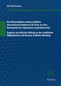 Abbildung von: Die Notwendigkeit standesrechtlicher Informationsrestriktionen für Ärzte vor dem Hintergrund des allgemeinen Lauterkeitsrechts - Tectum Wissenschaftsverlag
