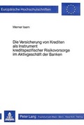 Cover: Die Versicherung von Krediten als Instrument kreditspezifischer Risikovorsorge im Aktivgesch&auml;ft der Banken - Peter Lang Verlag