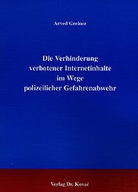 Abbildung von: Die Verhinderung verbotener Internetinhalte im Wege polizeilicher Gefahrenabwehr - Kovac, Dr. Verlag