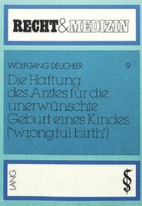 Abbildung von: Die Haftung des Arztes für die unerwünschte Geburt eines Kindes («wrongful birth») - Peter Lang Verlag