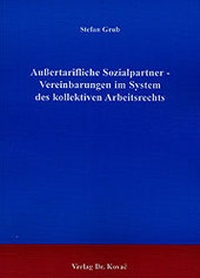 Abbildung von: Aussertarifliche Sozialpartner - Vereinbarungen im System des kollektiven Arbeitsrechts - Kovac, Dr. Verlag