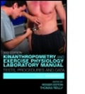 Cover: Kinanthropometry and Exercise Physiology Laboratory Manual: Tests, Procedures and Data - Routledge