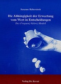 Cover: Die Abh&auml;ngigkeit der Erwartung vom Wert in Entscheidungen - Kovac, Dr. Verlag
