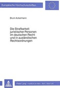Cover: Die Strafbarkeit juristischer Personen im deutschen Recht und in ausl&auml;ndischen Rechtsordnungen - Peter Lang Verlag
