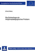 Cover: Die Gottesfrage als religionsp&auml;dagogisches Problem - Peter Lang Verlag