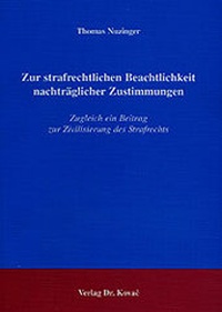 Abbildung von: Zur strafrechtlichen Beachtlichkeit nachträglicher Zustimmungen - Kovac, Dr. Verlag