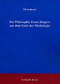 Cover: Die Philosophie Ernst J&uuml;ngers aus dem Geist der Mythologie - Kovac, Dr. Verlag