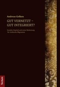 Cover: Gut vernetzt - gut integriert? - Tectum Wissenschaftsverlag
