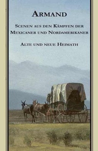 Abbildung von: Armands Werke / Scenen aus den Kämpfen der Mexicaner und Nordamerikaner. Alte und Neue Heimath - Tectum Wissenschaftsverlag