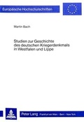 Cover: Studien zur Geschichte des deutschen Kriegerdenkmals in Westfalen und Lippe - Peter Lang Verlag