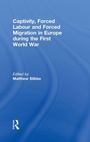Cover: Captivity, Forced Labour and Forced Migration in Europe during the First World War - Routledge