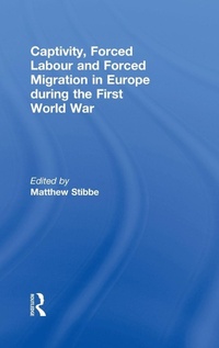 Enlarge image Cover: Captivity, Forced Labour and Forced Migration in Europe during the First World War - Routledge