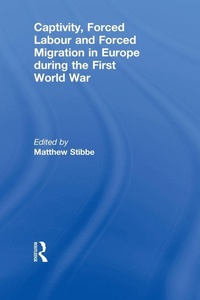 Enlarge image Cover: Captivity, Forced Labour and Forced Migration in Europe during the First World War - Routledge