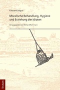 Cover: &Eacute;douard S&eacute;guin. "Moralische Behandlung, Hygiene und Erziehung der Idioten" - Tectum Wissenschaftsverlag