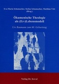 Cover: &Ouml;kumenische Theologie als (Er-)Lebensmodell - Kovac, Dr. Verlag