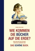 Cover: Wie kommen die B&uuml;cher auf die Erde? - DuMont Buchverlag