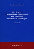 Cover: Max Scheler: Philosophische Anthropologie und P&auml;dagogik zwischen den Weltkriegen - Kovac, Dr. Verlag