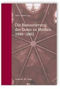 Cover: Die Restaurierung des Doms zu Mei&szlig;en 1990-2002 - Fraunhofer IRB Verlag