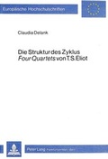 Cover: Die Struktur des Zyklus Four Quartets von T.S. Eliot - Peter Lang Verlag