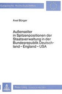 Abbildung von: Aussenseiter in Spitzenpositionen der Staatsverwaltung in der Bundesrepublik Deutschland - England - USA - Peter Lang Verlag