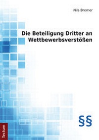 Abbildung von: Die Beteiligung Dritter an Wettbewerbsverstößen - Tectum Wissenschaftsverlag