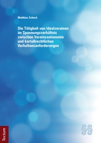 Abbildung von: Die Tätigkeit von Idealvereinen im Spannungsverhältnis zwischen Vereinsautonomie und kartellrechtlichen Verhaltensanforderungen - Tectum Wissenschaftsverlag
